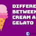  Difference Between Ice Cream and Gelato(Ice Cream vs Gelato)