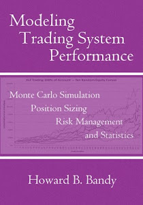 Modeling Trading System Performance: Monte Carlo Simulation, Position Sizing, Risk Management, and Statistics