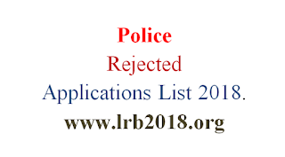 Lokrakshak Recruitment Board (LRB) Constable / Lokrakshak Rejected Applications List 2018.