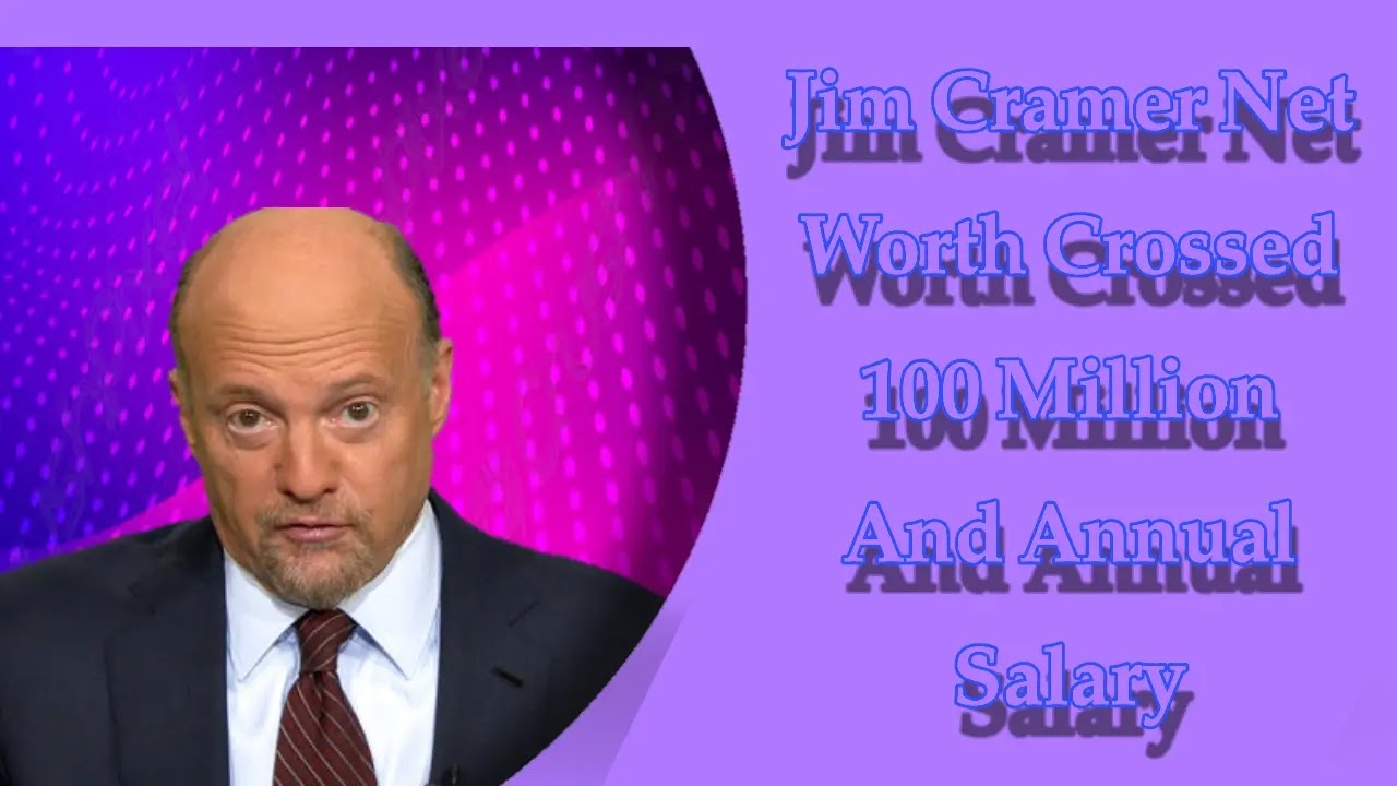 Jim Cramer Net Worth Crossed 100 Million And Annual Salary