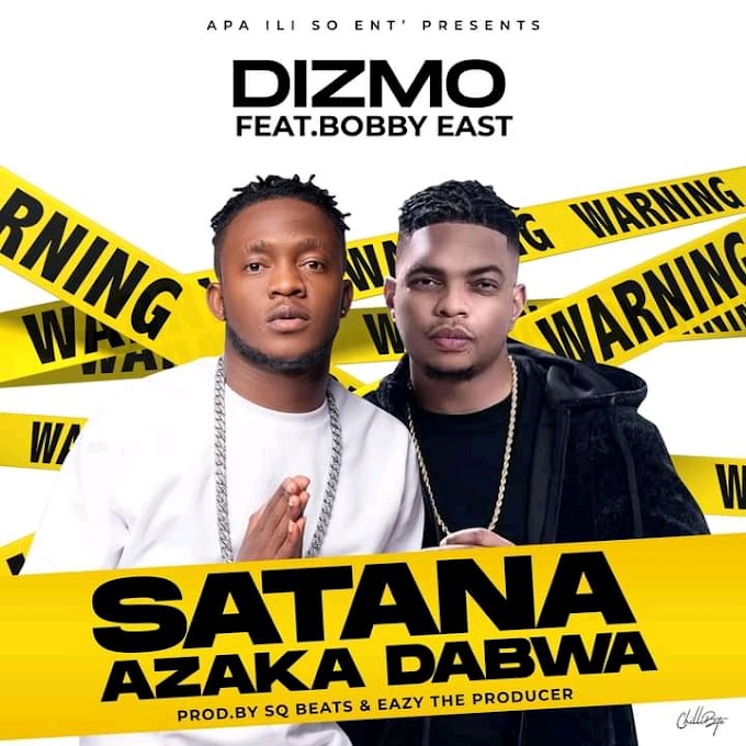 Dizmo Ft Bobby East – Satana Azaka Dabwa