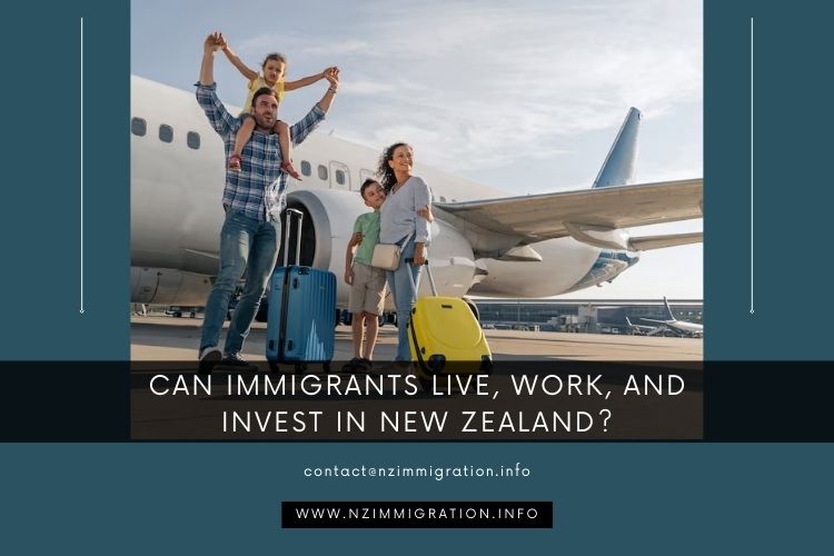 Can Immigrants Live, Work, and Invest in New Zealand?