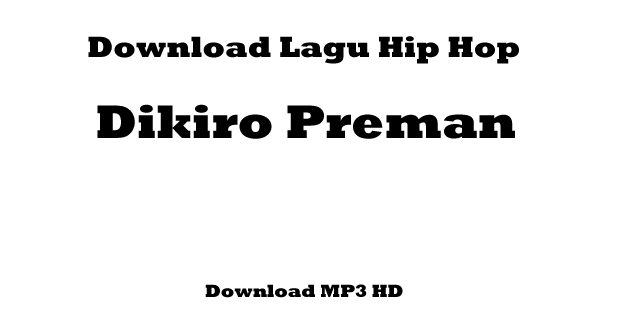 Download Lagu Hip Hop - Dikiro Preman