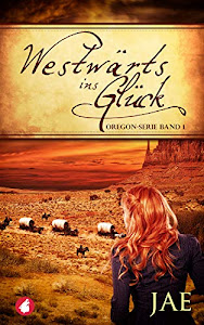 Westwärts ins Glück - Band 1 (Oregon-Serie)