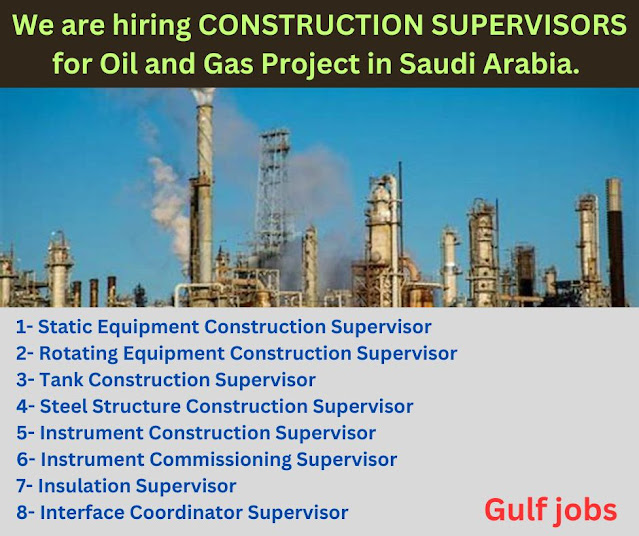 We are hiring CONSTRUCTION SUPERVISORS for Oil and Gas Project in Saudi Arabia.