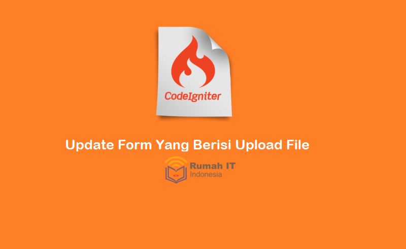 Update Form yang Berisi File Upload di Codeigniter 3