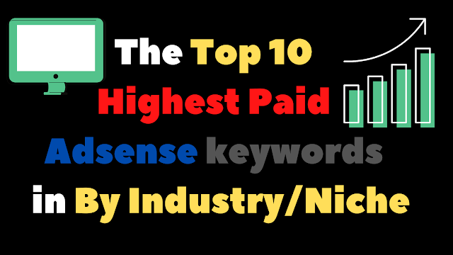  The top 10 highest Paid Adsense Keywords by industry Niche