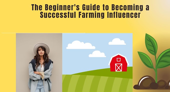 The Beginner's Guide to Becoming a Successful Farming Influencer