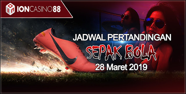 Jadwal Pertandingan Sepak Bola Tanggal 28 Maret 2019