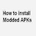 How to install Modded APKs