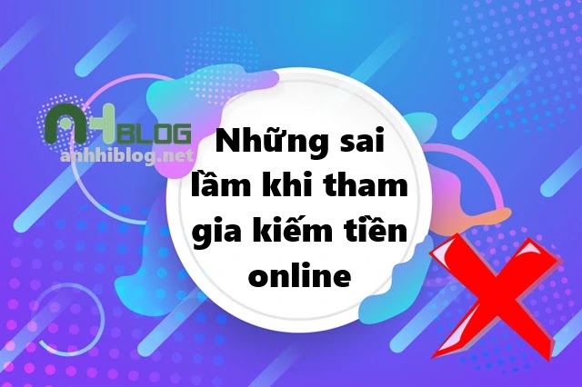 Những sai lầm thường mắc phải khi tham gia kiếm tiền online (MMO)