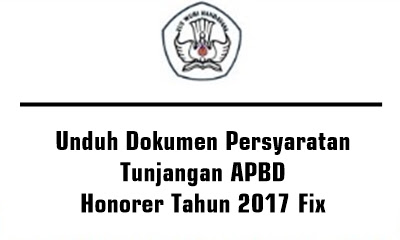 Unduh Dokumen Persyaratan Tunjangan APBD Honorer Tahun 2017 Fix