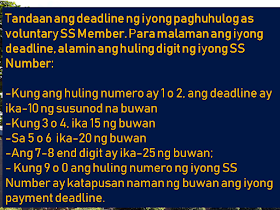 It is important that we secure our future not only for our own sake but for those who depend on us. If we cannot afford to buy private insurance policies, the government can help us to have it through the Social Security System (SSS). Local employees, businessmen, entrepreneurs, private individuals, and even overseas Filipino workers (OFW) can be a voluntary member. And as a member, it is important to know how being an SSS member could be advantageous to us. We have to know what benefits can we get and how can we avail it.  Advertisement         Sponsored Links      Here are more points that you should know if you are a voluntary member of SSS:   Members of SSS whom their payment of contributions has stopped due to lack of work or termination, they can still continue with their contributions as voluntary members.  There is no need to register anew or get a new SS number. You can use your existing SS number and pay for the current quarter. No need to pay for the previous years.    Remember the deadline for payment for your SSS contributions as a voluntary member. To know your deadline, you should refer to the last digit of your SS number.  -—If the last digit of your SS number is 1or 2, your deadline is on every 10th of the month.  —3 or 4, every 15th of the month  —5 or 6, every 20th of the month  —7 or 8, every 25th of the month  —9 or 0, every end of the month    You can access your SSS record online. You can go to their website and you may need to provide the receipt from your last payment. If you still don't have an SSS online account, it will take 24 hours to activate it.  SSS online can provide information about your contributions or loan status if you have any and how much contributions you already have.    Important digits that you need to remember for your qualification in SSS benefits and programs:    36 months of contributions to qualify for loans with consistent payments for the previous 6 months.    120 months minimum contributions to have a pension. The bigger your contribution especially in the last 5 years for you to get a bigger pension.     Maternity benefit could be availed 4 times. It is important that you promptly advise SSS of your pregnancy. You can even do the notification via text message.  To be qualified to avail you need to be paying at least 3 months within the last 12 months before the semester of your pregnancy or miscarriage.     *For SSS members with outstanding unpaid loan balances, there is a Loan Condonation which started last April 12, 2018, and will last until October1, 2018. It is a good opportunity for those who seek loan restructuring and to lessen the penalty.  Please visit the SSS website or any of their offices near your area.    READ MORE: It's More Deadly In The Philippines? Tourism Ad In New York, Vandalized    Earn While Helping Your Friends Get Their Loan    List of Philippine Embassies And Consulates Around The World    Deployment Ban In Kuwait To Be Lifted Only If OFWs Are 100% Protected —Cayetano    Why OFWs From Kuwait Afraid Of Coming Home?   How to Avail Auto, Salary And Home Loan From Union Bank