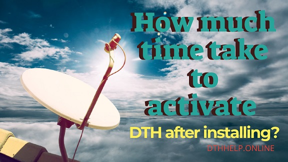 How much time take to activate connection of DTH after installing?