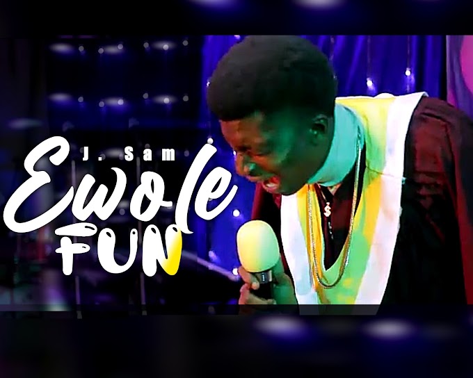 J. Sam - Ewole Fun (bow before Him) Mp3/M4