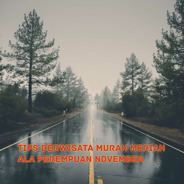 Tips berwisata murah meriah ala Perempuan November 