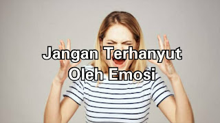 Jangan Terhanyut Oleh Emosi