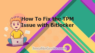 How To Fix the TPM Issue with Bitlocker