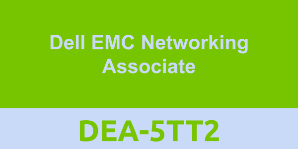 DEA-5TT2: Dell EMC Networking Associate