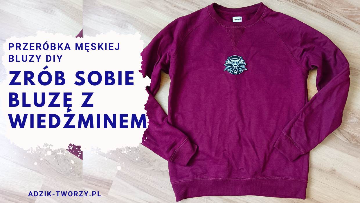 Bluza Wiedźmin DIY - Przeróbka męskiej bluzy z lumpeksu - Blog DIY Adzik-tworzy.pl