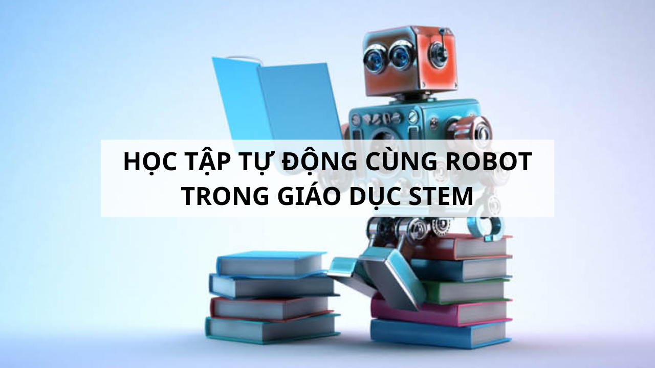 Học tập tự động cùng robot trong giáo dục STEM