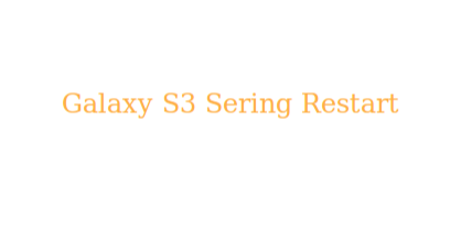 samsung galaxy s3 sering restart sendiri