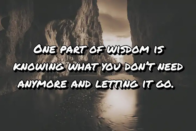 One part of wisdom is knowing what you don’t need anymore and letting it go. Jane Fonda