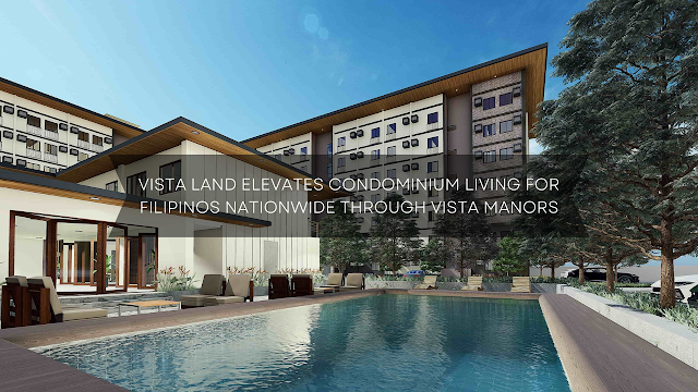 Vista Land Elevates Condominium Living for Filipinos Nationwide through Vista Manors