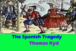 Thomas Kyd's  The Spanish Tragedy as a revenge play