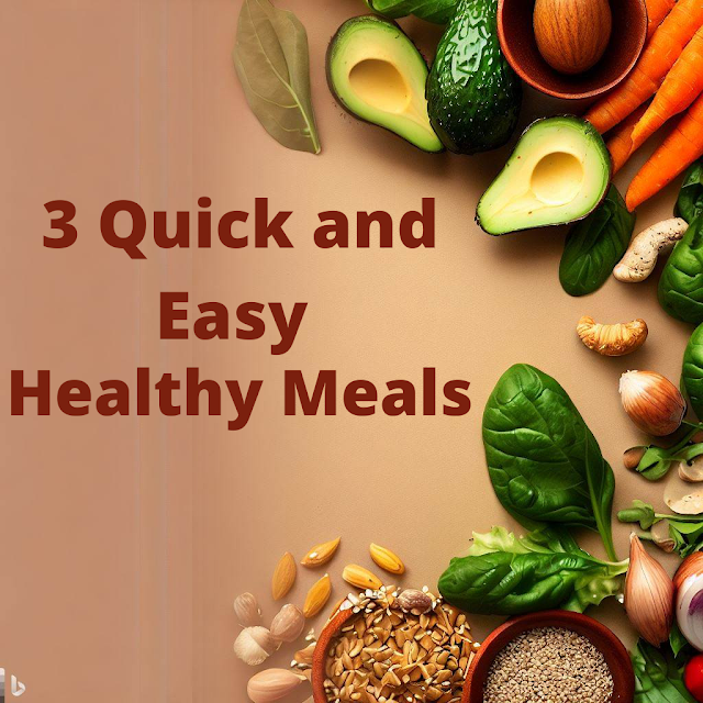 3 Quick and Easy Healthy Meals