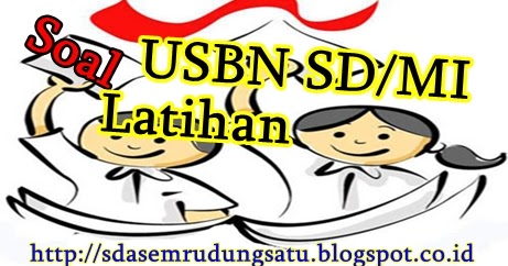Kumpulan Soal Latihan USBN SD-MI Terlengkap  SD NEGERI 1 