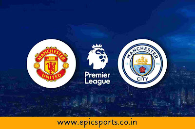 EPL | Man United vs Man City | Match Info, Preview & Lineup