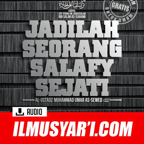 Kun Salafiyyan 'alal Jaddah (Jadilah Seorang Salafy Sejati) - Ustadz Muhammad 'Umar as Sewed
