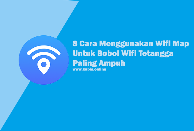 8 Cara Menggunakan Wifi Map Untuk Bobol Wifi Tetangga Paling Ampuh