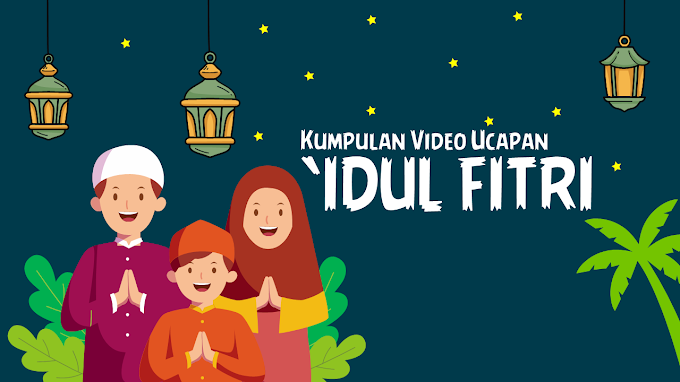 Kumpulan Video Ucapan Idul Fitri Keren