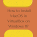  How to Install MacOS in VirtualBox on Windows 11?