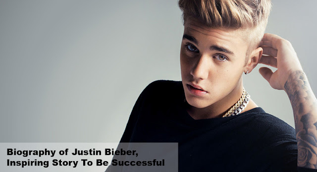 http://m-biography.blogspot.com/2016/08/Biography-of-Justin-Bieber-Inspiring-Story-To-Be-Successful.html