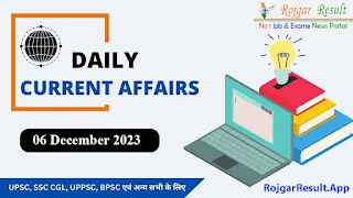 Daily Current Affairs 06 December 2023 at Rojgar Result