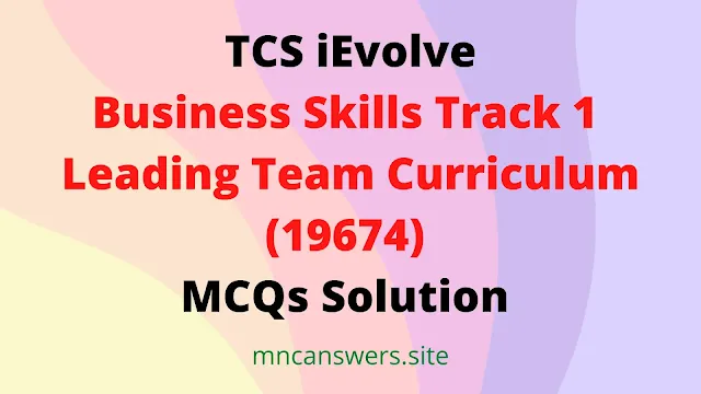 Business Skills Track 1 Leading Team Curriculum (19674) MCQs Solution | TCS Fresco Play