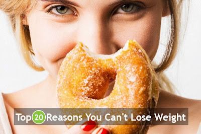 Top 20 Reasons You Can't Lose Weight