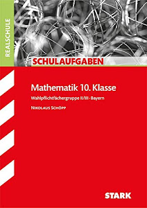 STARK Schulaufgaben Realschule - Mathematik 10. Klasse Gruppe II/III - Bayern: Wahlpflichtfächergruppe II/III (STARK-Verlag - Klassenarbeiten und Klausuren)