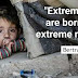 Extreme hope are born from, extreme misery.