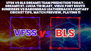 VFSS vs BLS Dream11 Team Prediction Today, Dream11 St. Lucia T10 Blast, Vieux Fort South Sunrisers vs Babonneau Leatherbacks Fantasy Cricket Tips, Match Preview, Playing 11