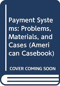 Payment Systems: Problems, Materials, and Cases (American Casebook)