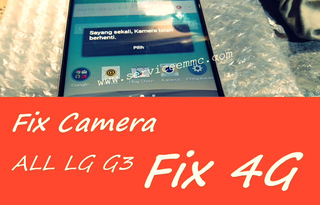 Cara Mengatasi Sinyal 4G Hilang-Kamera Gagal Pada Semua Versi LG G3