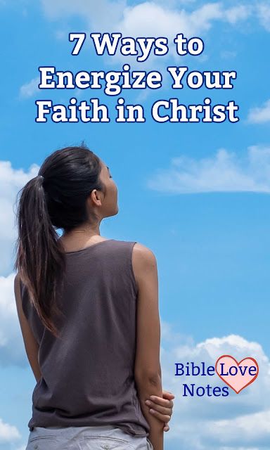 This 1-minute devotion offers 7 Ways to Energize your faith in Christ.