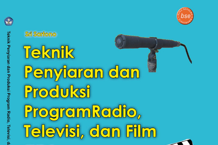 Teknik Penyiaran dan Produksi Program Radio, Televisi dan Film Kelas 10 SMK/MAK - F.R. Sri Sartono