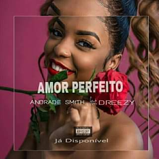 Andrade Smith ft Dreezy - Amor Perfeito (R&b) [Download] 