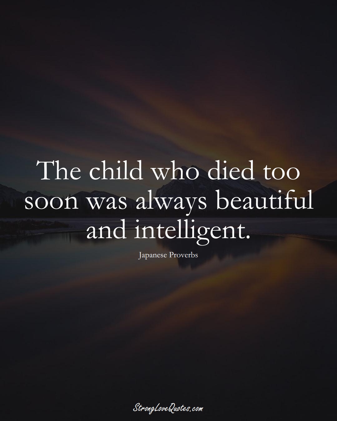 The child who died too soon was always beautiful and intelligent. (Japanese Sayings);  #AsianSayings