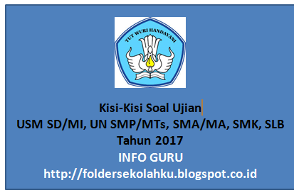 Kisi-Kisi Soal Ujian USM SD/MI, UN SMP/MTs, SMA/MA, SMK, SLB Tahun 2017